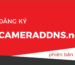 Hướng dẫn đăng ký tên miền CAMERADDNS.net