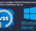 Hướng dẫn kích hoạt Shadow Copies trong Windows Server 2019